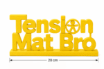 Tension Mat Bro 3D Printed Desk Sign